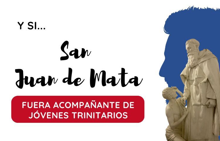 SI SAN JUAN DE MATA FUERA ACOMPAÑANTE DE JÓVENES TRINITARIOS